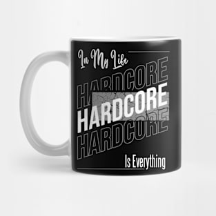 In my life HardCore Is Everyhing Mug